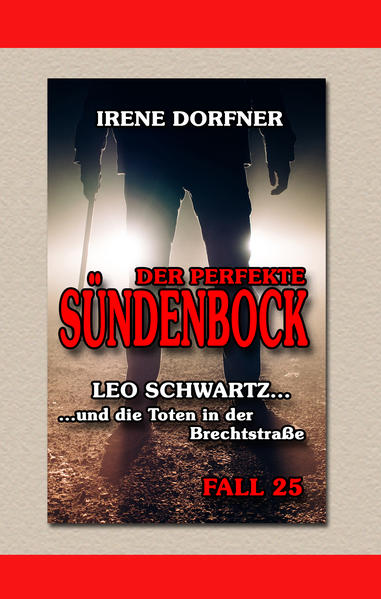 Der perfekte Sündenbock Leo Schwartz ... und die Toten in der Brechtstraße | Irene Dorfner