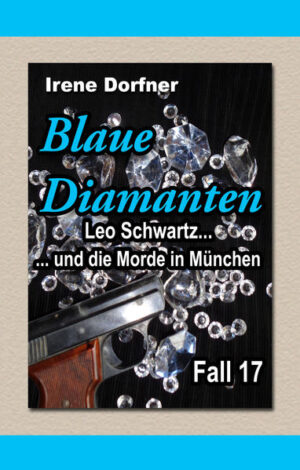 Blaue Diamanten Leo Schwartz ... und die Morde in München | Irene Dorfner