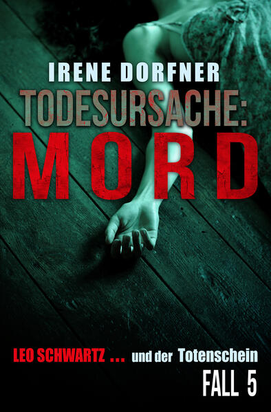 Todesursache: Mord Leo Schwartz ... und der Totenschein | Irene Dorfner