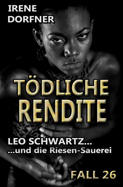 Tödliche Rendite Leo Schwartz ... und die Riesen-Sauerei | Irene Dorfner