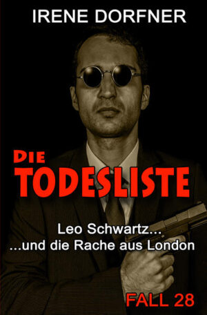 Die Todesliste Leo Schwartz ... und die Rache aus London | Irene Dorfner
