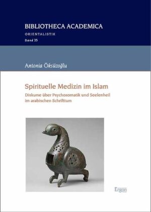 Spirituelle Medizin im Islam: Diskurse über Psychosomatik und Seelenheil im arabischen Schrifttum | Antonia Öksüzoğlu