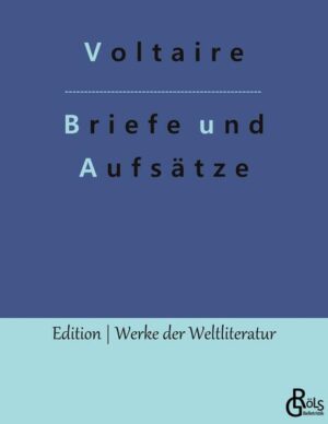 François Marie Arouet de Voltaires Briefwechsel mit Friedrich dem Großen, mit seiner Nichte und anderen