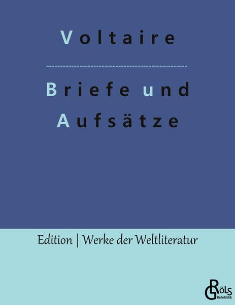 François Marie Arouet de Voltaires Briefwechsel mit Friedrich dem Großen, mit seiner Nichte und anderen