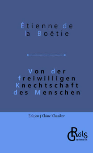 "Für dieses Mal will ich nur untersuchen, ob es möglich sei und wie es sein könne, daß so viele Menschen, so viele Dörfer, so viele Städte, so viele Nationen sich manches Mal einen einzigen Tyrannen gefallen lassen, der weiter keine Gewalt hat, als die, welche man 16 ihm gibt