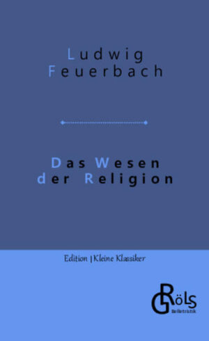 "Das Abhängigkeitsgefühl des Menschen ist der Grund der Religion