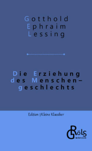 Die Erziehung des Menschengeschlechts von1780 ist das religionsphilosophische Hauptwerk Gotthold Ephraim Lessings und gehört zu seinem Spätwerk, kann also nicht etwa als jugendliches Herumexperimentieren mit Hypothesen angesehen werden, sondern vielmehr als Ergebnis jahrelanger Beschäftigung mit dem Thema. Das Werk ist das Ergebnis eines publizistischen Streits mit dem orthodoxen Hamburger Hauptpastor Goeze. Gröls-Klassiker (Edition Kleine Klassiker)