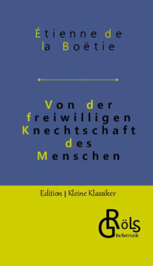 "Für dieses Mal will ich nur untersuchen, ob es möglich sei und wie es sein könne, daß so viele Menschen, so viele Dörfer, so viele Städte, so viele Nationen sich manches Mal einen einzigen Tyrannen gefallen lassen, der weiter keine Gewalt hat, als die, welche man 16 ihm gibt