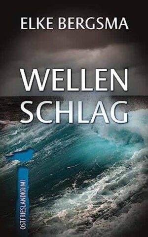 Wellenschlag - Ostfrieslandkrimi | Elke Bergsma