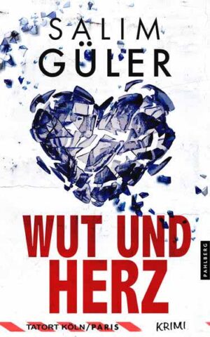 Wut und Herz - Tatort Köln / Paris Krimi (Brandt und Aydin ermitteln) | Salim Güler