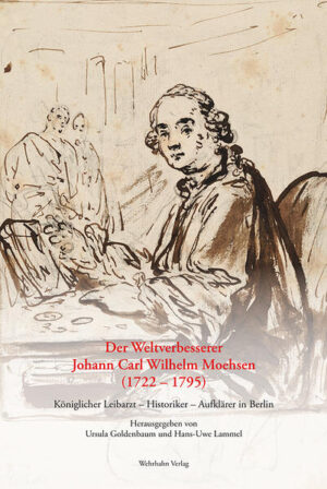 Der Weltverbesserer Johann Carl Wilhelm Moehsen (1722 - 1795) | Ursula Goldenbaum, Hans-Uwe Lammel