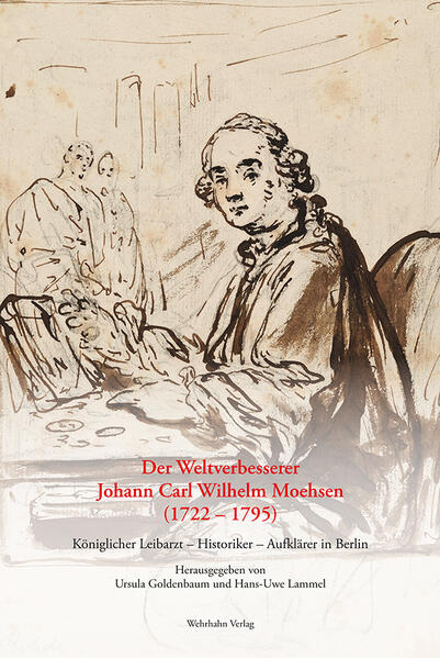 Der Weltverbesserer Johann Carl Wilhelm Moehsen (1722 - 1795) | Ursula Goldenbaum, Hans-Uwe Lammel