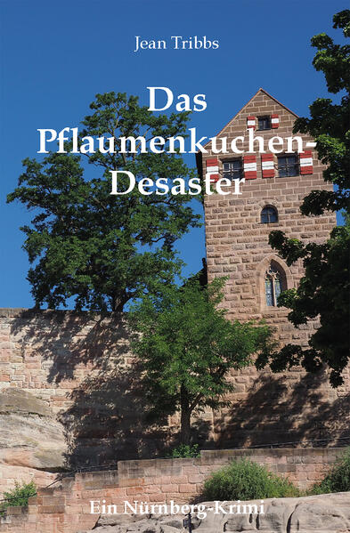 Das Pflaumenkuchen-Desaster Ein Nürnberg-Krimi | Jean Tribbs