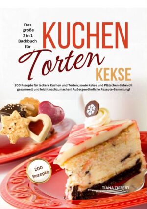 Das große 2 in 1 Backbuch für KUCHEN*TORTEN*KEKSE! 200 leckere Rezepte für Kuchen und Torten, sowie Kekse und Plätzchen-liebevoll gesammelt und leicht nachzumachen! Außergewöhnliche Rezepte-Sammlung! Das „Hab-ich-noch-nicht“ Backbuch von Tiana Tiffert! Kuchen und Torten, sowie Kekse und Plätzchen sind schon immer beliebt, ganz besonders wenn man mit außergewöhnlichen Rezepten die Familie, Freunde oder den nächsten Besuch begeistern möchte! Dieses Backbuch wird Sie begeistern, wenn Sie: Leckere Köstlichkeiten lieben Ein All in One Backbuch suchen, welche Rezepte für Torten, Kuchen und Kekse beinhaltet Rezepte für mehr Abwechslung suchen Verschiedene Kuchen- und Torten-Rezepte zum Backen benötigen Mal was Neues backen möchten Immer auf der Suche nach neuen Rezepten sind Leckere Kekse und Plätzchen suchen, die auf der Zunge zergehen Nach neuen Rezepten suchen, die nicht alltäglich sind Viele verschiedene Sorten backen wollen Außergewöhnliches ausprobieren möchten Klassiker- und Hingucker-Sorten als Ziel haben Kreativ und reich an Ideen backen wollen Ihre Liebsten mit neuen Kreationen überraschen möchten Beginnen Sie noch heute damit, Ihr Umfeld mit den großartigen Torten und Kuchen sowie Keksen zu verwöhnen!