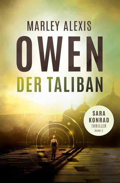 Der Taliban Sara Konrad Thriller (Band 3) | Marley Alexis Owen