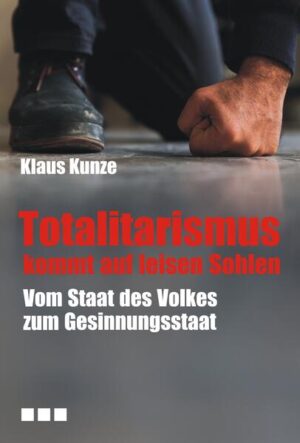 Totalitarismus kommt auf leisen Sohlen | Klaus Kunze
