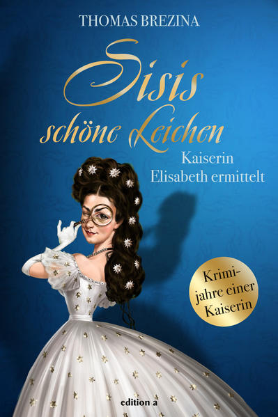 Sisis schöne Leichen Kaiserin Elisabeth ermittelt | Thomas Brezina