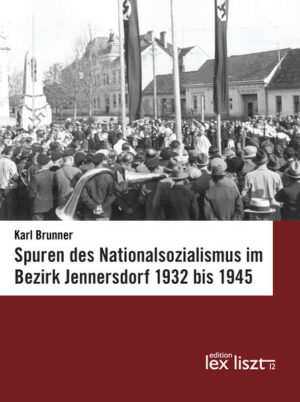 Spuren des Nationalsozialismus im Bezirk Jennersdorf 1932 bis 1945 | Karl Brunner
