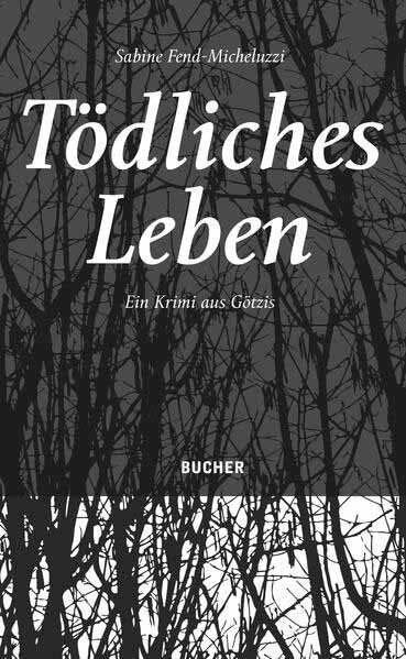 Tödliches Leben Ein Krimi aus Götzis | Sabine Fend-Micheluzzi