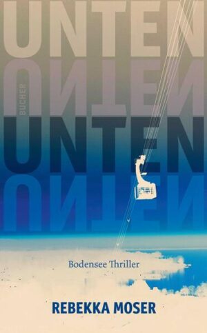 UNTEN Bodensee Thriller | Rebekka Moser