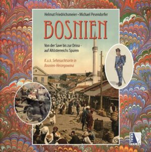 Das alte Bosnien K.u.k. Sehnsuchtsorte von der Save bis zur Drina (1878 - 1918) | Bundesamt für magische Wesen