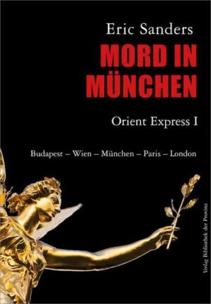 Mord in München Orient Express I · [Budapest - Wien - München - Paris - London] · Drehbuch-Roman | Eric Sanders