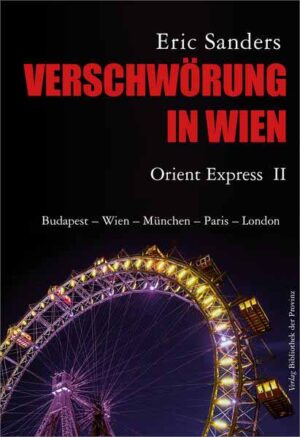 Verschwörung in Wien Orient Express II · [Budapest - Wien - München - Paris - London] · Drehbuch-Roman | Eric Sanders