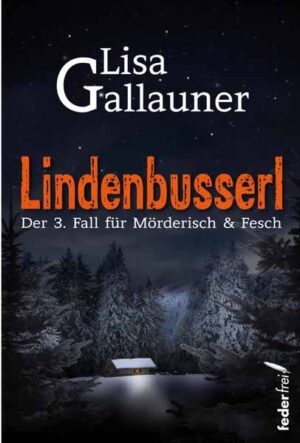 Lindenbusserl Der dritte Fall für Mörderisch & Fesch | Lisa Gallauner