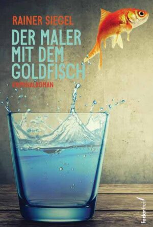 Der Maler mit dem Goldfisch | Rainer Siegel