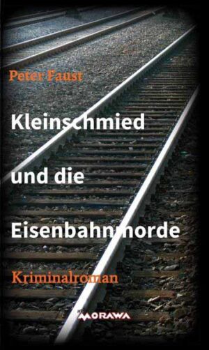 Kleinschmied und die Eisenbahnmorde | Peter Faust