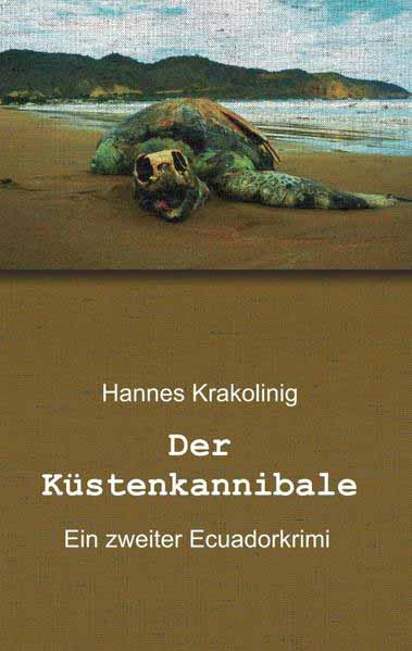 Der Küstenkannibale Ein zweiter Ecuadorkrimi | Hannes Krakolinig