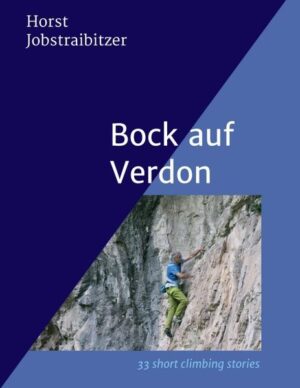 Das Buch "Bock auf Verdon" erzählt, in 33 kurzen Kapiteln, Geschichten rund ums Klettern zum Schmunzeln und Nachdenken.