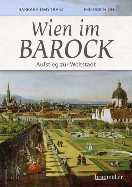 Wien im Barock - Aufstieg zur Weltstadt | Barbara Dmytrasz, Friedrich Öhl