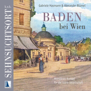 k.u.k. Sehnsuchtsort Baden | Gabriele Hasmann, Alexander Blümel
