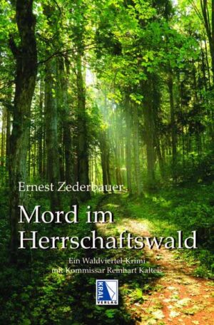 Mord im Herrschaftswald Ein Waldviertel-Krimi mit Kommissar Kalteis | Ernest Zederbauer