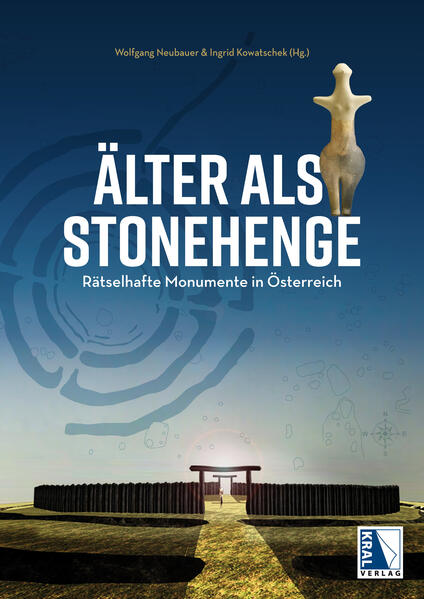 Älter als Stonehenge | Wolfgang Neubauer, Ingrid Kowatschek