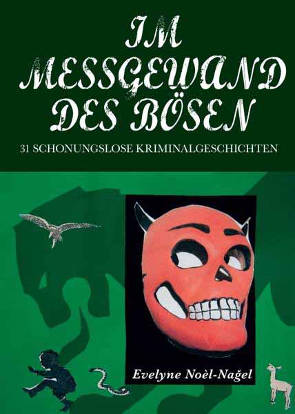 Im Messgewand des Bösen 31 schonungslose Kriminalgeschichten | Evelyne Noel Nagel