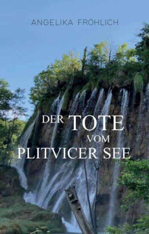 Der Tote vom Plitvicer See | Angelika Fröhlich