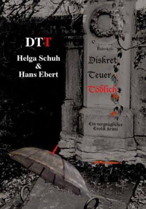 DTT - Diskret Teuer Tödlich Ein vergnüglicher Erotik-Krimi | Helga Schuh und Hans Ebert