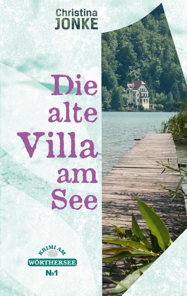 Die alte Villa am See Krimi am Wörthersee I | Christina Jonke