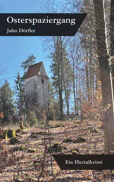 Osterspaziergang - Ein Illertalkrimi | Jahn Dörfler