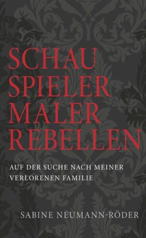 SCHAUSPIELER, MALER, REBELLEN | Dr. Sabine Neumann-Röder