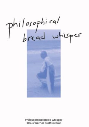 Philosophical bread whisper | Klaus Werner Brotflüsterer