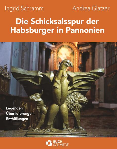 Die Schicksalsspur der Habsburger in Pannonien | Ingrid Schramm und Andrea Glatzer
