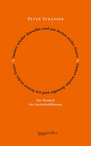 Strassers Buch entwickelt eine neue Sicht auf das Leben, die so alt ist wie das Leben selbst. Ihr Name: Austrobuddhismus. Während die Realität rasend in sich zusammenstürzt, macht sie uns glauben, unsere Fortschrittsanstrengungen müssten unendlich werden: immer noch zu wenig Innovation, zu wenig Wachstum, Reichtum und Glück! Das ist das Ende unserer Heilsgeschichte, aber erst aller Weisheit Anfang, wie sie uns aus Strassers Buch entgegenweht. Am Ende der großen abendländischen Liturgie stehen die kleinen Liturgien des Alltags: einander lieb haben, umeinander besorgt sein, Weihnachtskekse backen und Ostereier färben, Blumen gießen und Hemden bügeln, seinen Hund äußerln tragen und dabei in die Luft schauen. Vor allem in die Luft schauen. Das ist gelebter Austrobuddhismus, der nur hierorts - Österreich, Welt, Universum - formuliert werden konnte. Sein Grundprinzip, welches zugleich den Sinn des Lebens auf den höchsten Weisheitspunkt bringt: Immer wieder dasselbe und am besten nichts Neues!