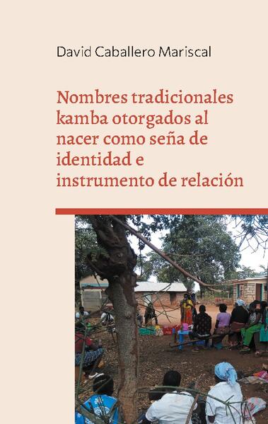 Nombres tradicionales kamba otorgados al nacer como seña de identidad e instrumento de relación | David Caballero Mariscal