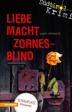 Liebe macht zornesblind Südtirolkrimi Band 2 | Ralph Neubauer