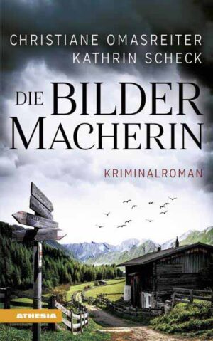 Die Bildermacherin Kriminalroman aus den Alpen | Christiane Omasreiter und Kathrin Scheck