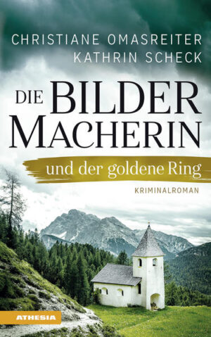 Die Bildermacherin und der goldene Ring Kriminalroman aus den Alpen | Christiane Omasreiter und Kathrin Scheck