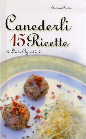 Da tremila anni nel Tirolo si cucinano i canederli. Alcune versioni ormai sono diventate tipiche e, come la pasta, offrono numerose possibilità di variazioni. Un tempo costituiva il piatto unico quotidiano